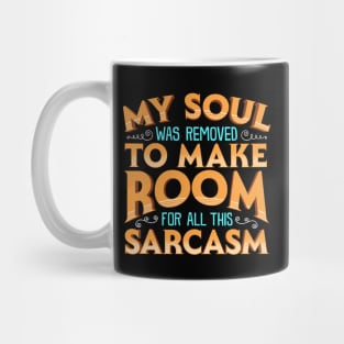 My Soul Was Removed To Make Room For All This Sarcasm Mug